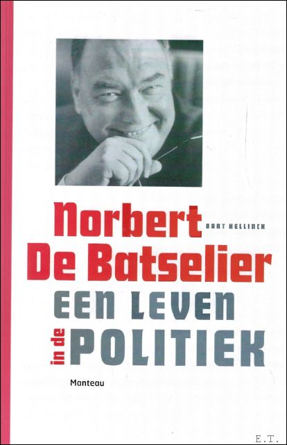 Bart Hellinck - Norbert de Batselier : een leven in de politiek