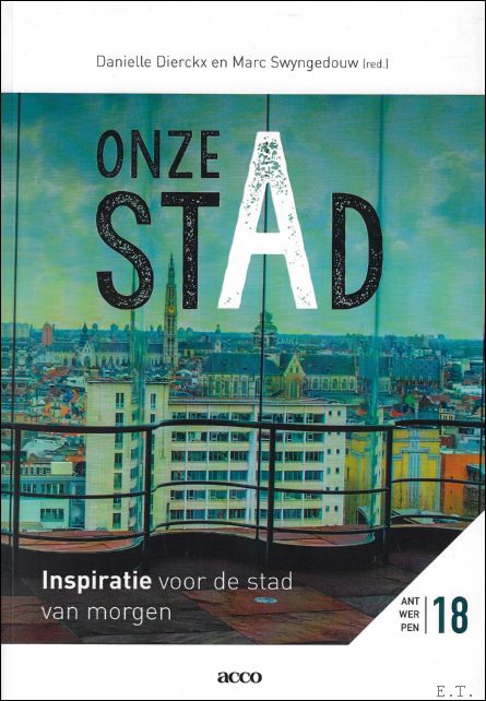 Marc Swyngedouw ; Danielle Dierckx - Onze stAd : inspiratie voor de stad van morgen