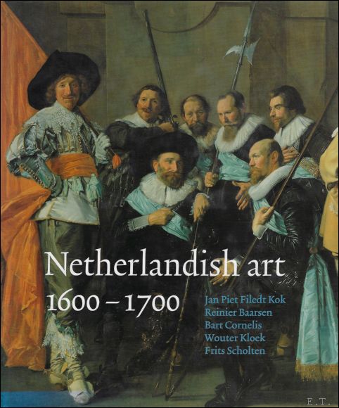 Frits Scholten, Jan-Piet Filedt Kok, Reinier Baarsen, Bart Cornelis, Wouter Kloek - Netherlandish art 1600-1700