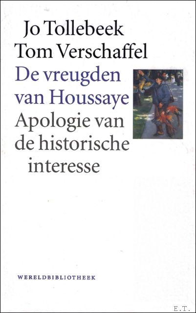 Tollebeek, Jo & Tom Verschaffel - vreugden van houssaye : Apologie van de historische interesse