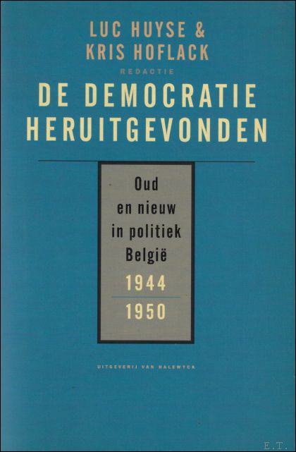 L. Huyse & Kris Hoflack - democratie heruitgevonden : Oud en nieuw in politiek Belgie 1944-1950
