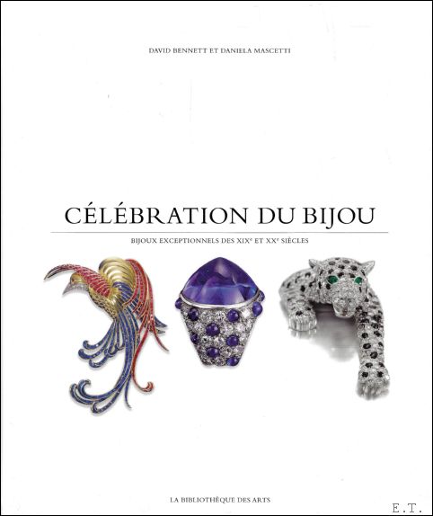 David Bennett, Daniela Mascetti - Clbration du bijou - Bijoux exceptionnels des XIXe et XXe sicles