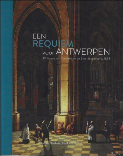Stefanie Beghein, Timothy de Paepe, Mirte Maes - KLANK VAN DE STAD: EEN REQUIEM VOOR ANTWERPEN -CAHIER #3- Philippus van Steelant en de Sint-Jacobskerk, 1653
