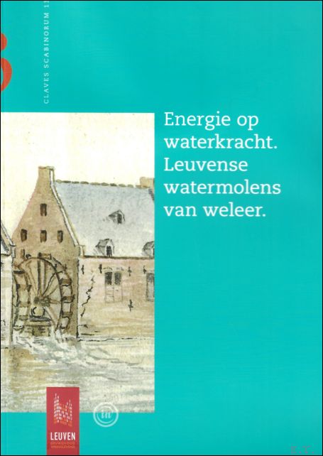 Marika Ceunen - Energie op waterkracht : Leuvense watermolens van weleer Volume 13