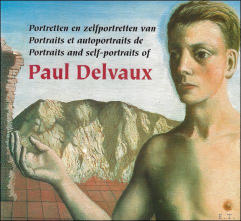 Michel Franceus ; Ignace Vandevivere ; Guy Pieters ; Patrick Derom - Portretten en zelfportretten van Paul Delvaux / Portraits et autoportraits de Paul Delvaux / Portraits and self-portraits of Paul Delvaux.