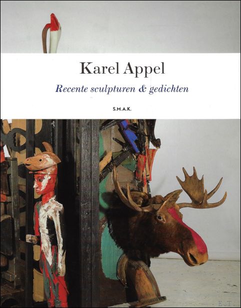 Karel Appel & Hans Martens - Karel Appel. Recente sculpturen & gedichten