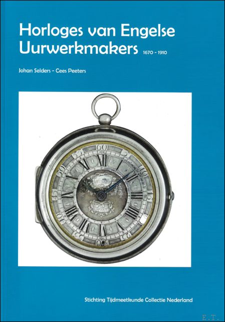 Johan Selders ; Cees Peeters - Horloges van Engelse Uurwerkmakers : 1670-1910