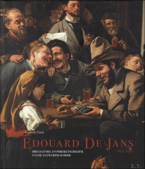 Frederik Tinck - Edouard De Jans Brugs genre en portretschilder van de Antwerpse school. Monografie en beredeneerde catalogus.