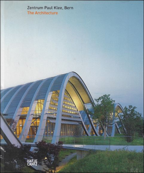 Ursina Barandun ; Nathalie Gygax Huber ; translated : Amanda Crain - Zentrum Paul Klee, Bern: The Architecture