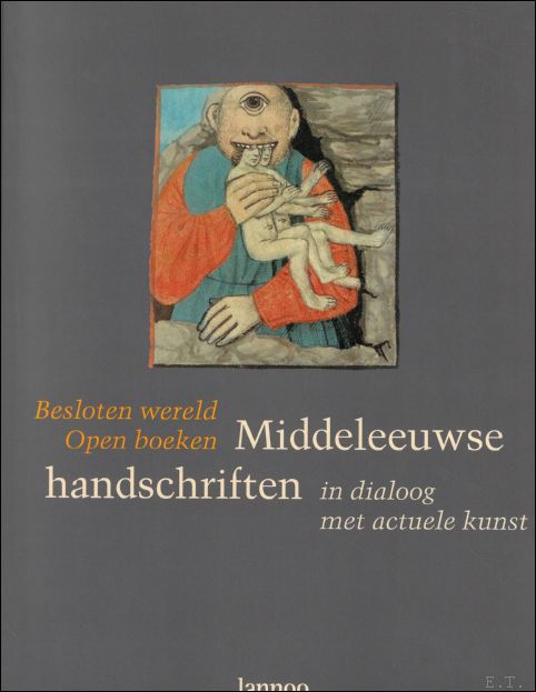 BUSINE, Laurent en VANDAMME, Ludo; - BESLOTEN WERELD. OPEN BOEKEN. MIDDELEEUWSE HANDSCHRIFTEN IN DIALOOG MET ACTUELE KUNST,