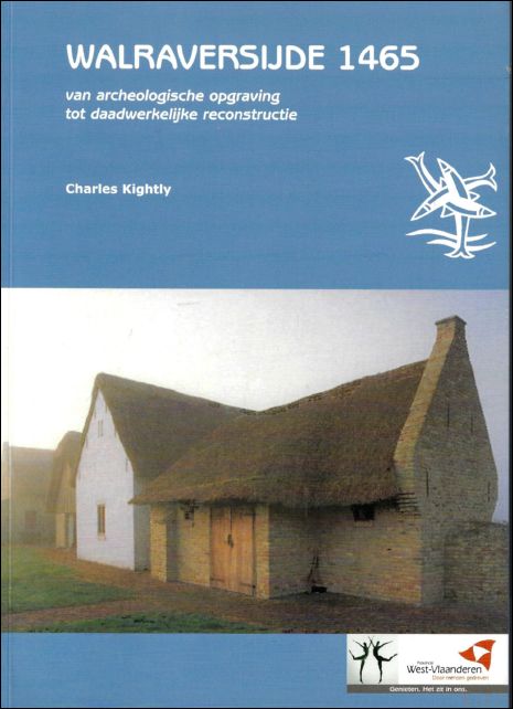 Kightly, Charles Pieters, Marnix [medewerker] - Walraversijde 1465: van archeologische opgraving tot daadwerkelijke reconstructie