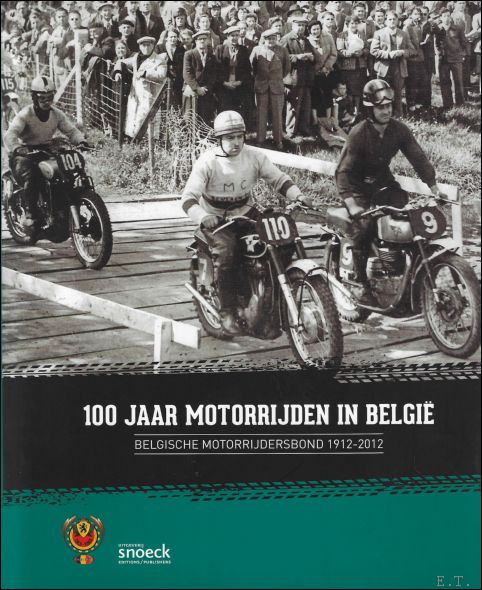 Gilbert Bruynooghe ; Yves Campion, Thuur Coen, Jean-Paul Spult, - 100 jaar motorrijden in Belgi : Belgische Motorrijdersbond 1912-2012