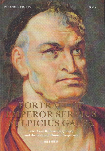 Nils Bttner - Portrait of Emperor Servius Sulpicius Galba : Peter Paul Rubens (1577-1640) and the Series of Roman Emperors