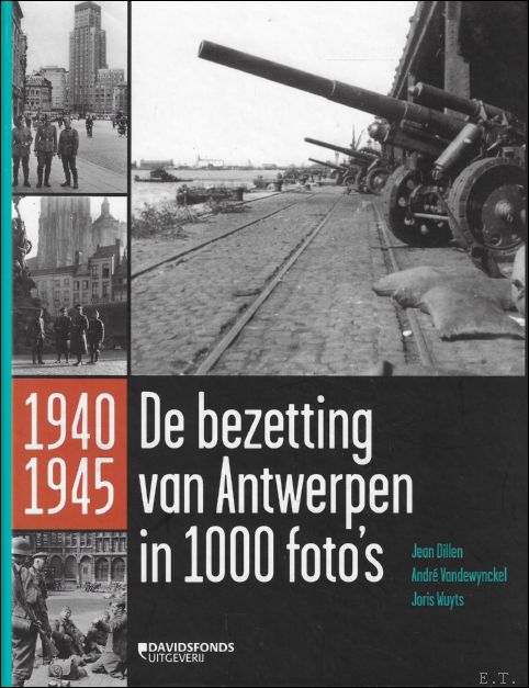 Jean Dillen, Joris Wuyts, Andr Vandenwynckel - 1940-1945 : de bezetting van Antwerpen in 1000 foto's