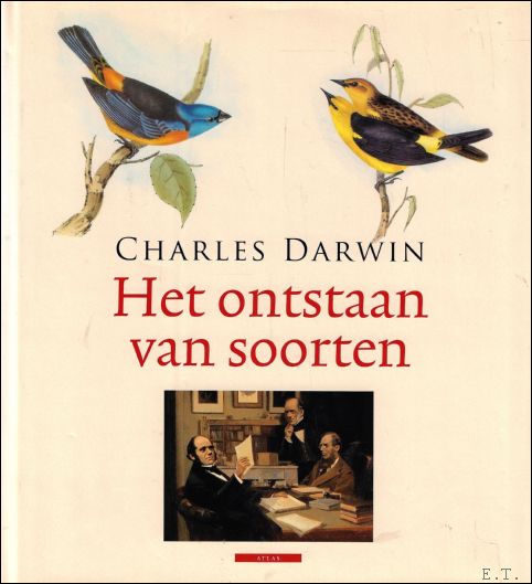 Charles Darwin ; David Quammen ; vertaling : Ankie Klootwijk - ontstaan van soorten : door natuuurlijke selectie ofwel het bewaard blijven van rassen die in het voordeel zijn in de strijd om het bestaan