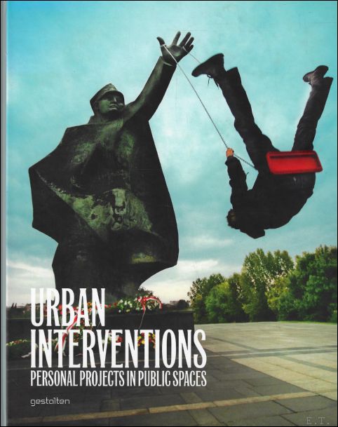 Matthias Hbner ; Robert Klanten - Urban Interventions : Personal Projects in Public Spaces