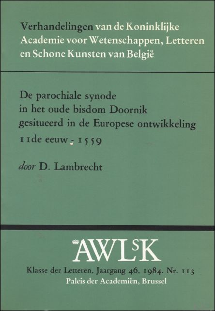 LAMBRECHT, D. - DE PAROCHIALE SYNODE IN HET OUDE BISDOM DOORNIK GESITUEERD IN DE EUROPESE ONTWIKKELING. 11de EEUW - 1559