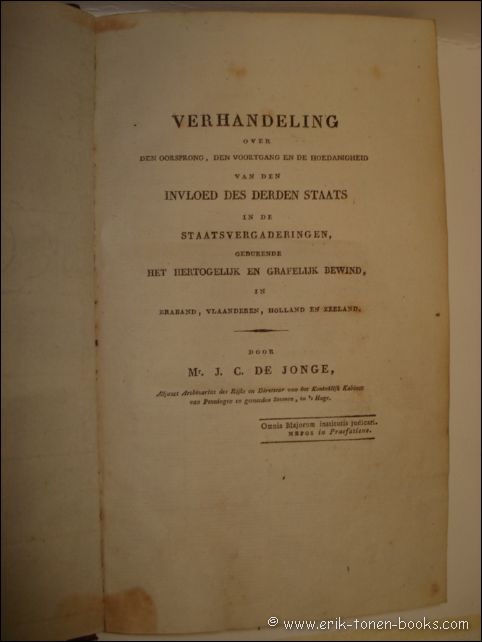 JONGHE, J. C., DE. - VERHANDELINGEN OVER DE OORSPRONG, DEN VOORUITGANG EN DE HOEDANIGHEID VAN DEN INVLOED DES DERDEN STAATS IN DE STAATVERGADERING, GEDURENDE HET HERTOGELIJK EN GRAFELIJK BEWIND IN BRABANT , VLAANDEREN, HOLLAND EN ZEELAND.