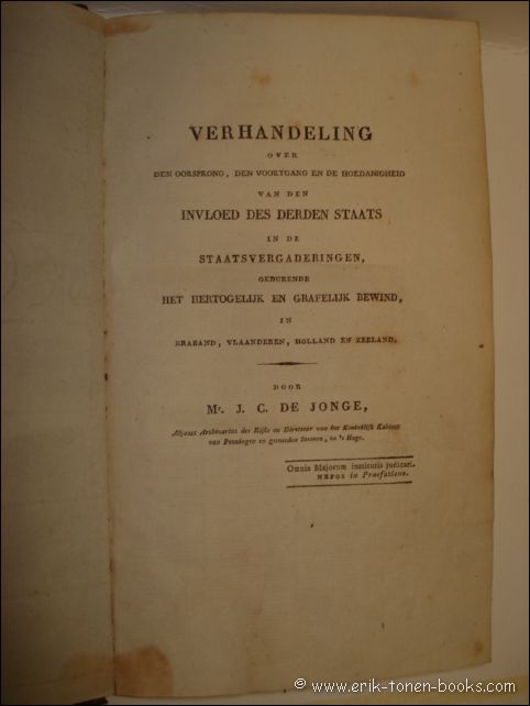 JONGHE, J. C., DE. - VERHANDELINGEN OVER DE OORSPRONG, DEN VOORUITGANG EN DE HOEDANIGHEID VAN DEN INVLOED DES DERDEN STAATS IN DE STAATVERGADERING, GEDURENDE HET HERTOGELIJK EN GRAFELIJK BEWIND IN BRABANT , VLAANDEREN, HOLLAND EN ZEELAND.