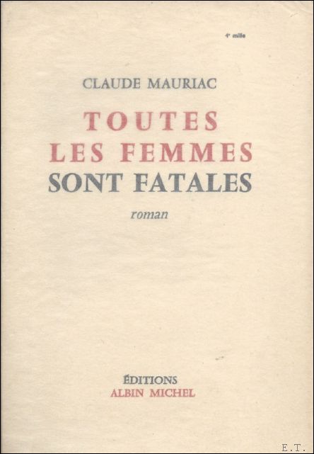 MAURIAC, CLAUDE. - TOUTES LES FEMMES SONT FATALES.