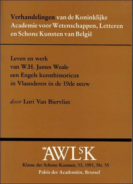 VAN BIERVLIET, L. - LEVEN EN WERK VAN W.H. JAMES WEALE EEN ENGELS KUNSTHISTORICUS IN VLAANDEREN IN DE 19E EEUW.