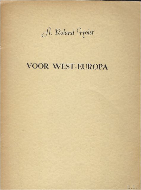 HOLST, ROLAND. - VOOR WEST - EUROPA.