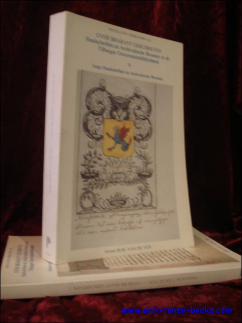 VAN DE VEN, J.M.M.; - OVER BRABANT GESCHREVEN. HANDSCHRIFTEN EN ARCHIVALISCHE BRONNEN IN DE TILBURGSE UNIVERSITEITSBIBLIOTHEEK. I MIDDELEEUWSE HANDSCHRIFTEN EN FRAGMENTEN. II JONGE HANDSCHRIFTEN EN ARCHIVALISCHE BRONNEN,