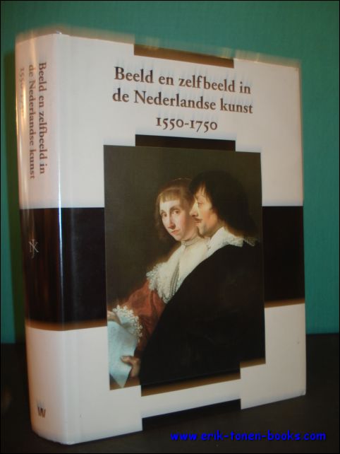 FALKENBURG, R./ JONG, J. DE/ ROODENBURG, H./ SCHOLTEN, F. (red.); - BEELD EN ZELFBEELD IN DE NEDERLANDSE KUNST 1550 - 1750/ IMAGE AND SELF - IMAGE IN NETHERLANDISH ART,