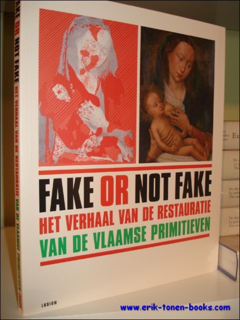 Verougstraete, Hlne ; van Schoute, Roger ; Borchert, Till-Holger ; Bruyns, Elisabeth - Fake or Not Fake : het verhaal van de restauratie van de Vlaamse primitieven