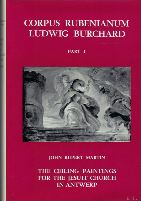 MARTIN, J.Rupert; - Ceiling Paintings for the Jesuit Church in Antwerp. PART I : Rubens Corpus Rubenianum by Ludwig Burchard Part I