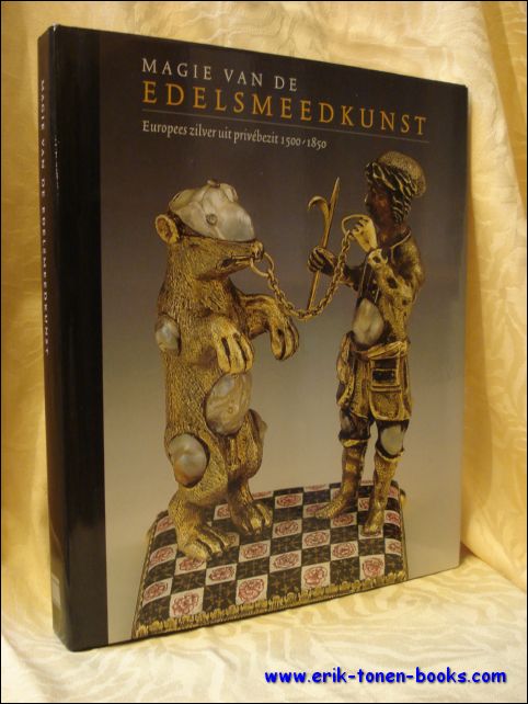 DETREMMERIE, Marijke (ed.). - MAGIE VAN DE EDELSMEEDKUNST. EUROPEES ZILVER UIT PRIVEBEZIT 1500 - 1850.