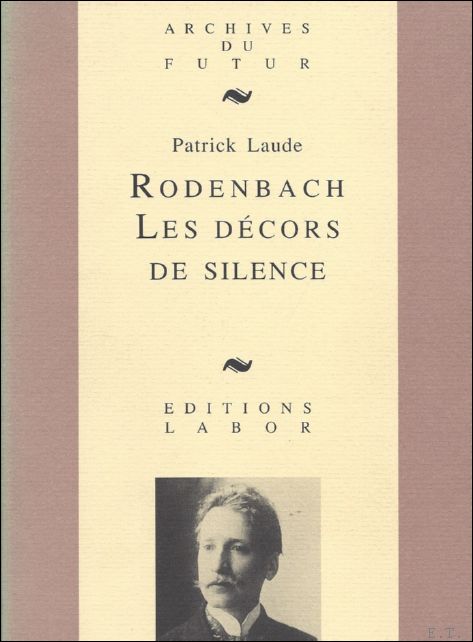 LAUDE, PATRICK. - RODENBACH. LES DECORS DE SILENCE.