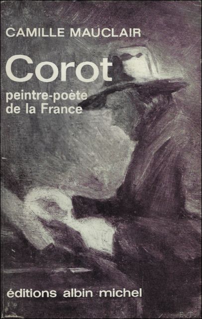 MAUCLAIR, CAMILLE. - COROT. PEINTRE - POETE DE LA FRANCE.