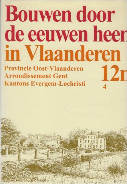 N/A. - BOUWEN DOOR DE EEUWEN HEEN IN VLAANDEREN. 12n4. . Arrondisement Gent. Kantons Evergem - Lochristi.