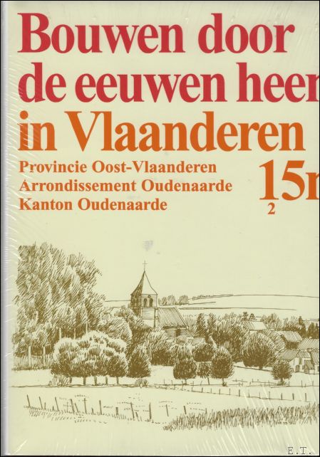 N/A. - BOUWEN DOOR DE EEUWEN HEEN IN VLAANDEREN. Deel 15n2: Provincie Oost - Vlaanderen. Arrondisement Oudenaarde. Kanton Oudenaarde.
