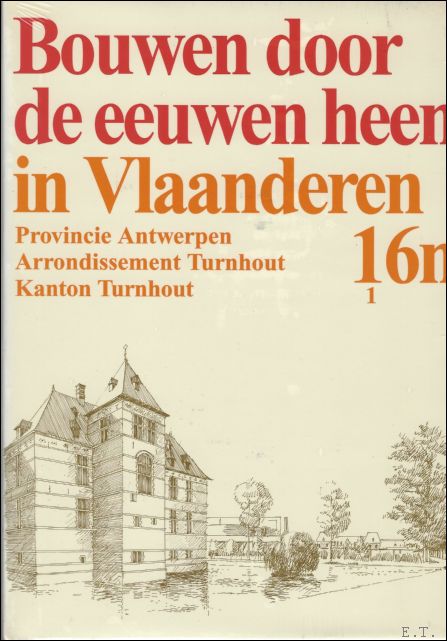 N/A. - BOUWEN DOOR DE EEUWEN HEEN IN VLAANDEREN. Deel 16n1: Provincie Antwerpen. Arrondisement Turnhout. Kanton Turnhout